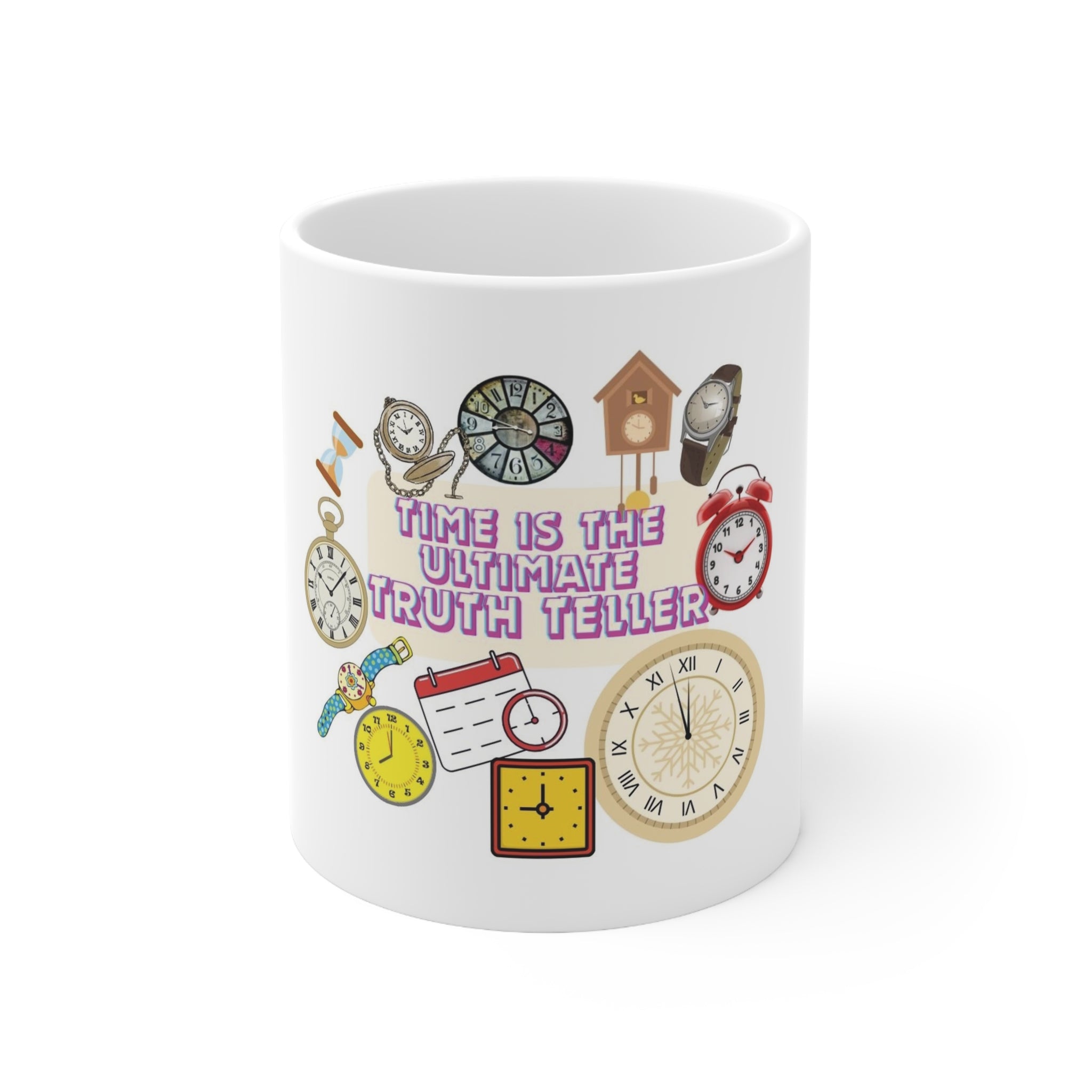 Time is the Ultimate Truth Teller Ceramic Mug 11oz